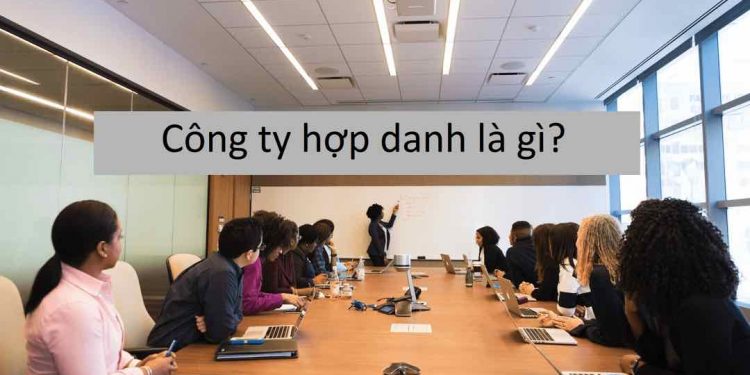 Công ty hợp danh và những thông tin mà bạn cần biết