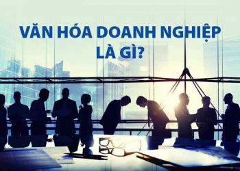 Văn hóa doanh nghiệp là yếu tố tồn tại của doanh nghiệp