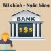 Ngân Hàng là một Phương Tiện Tài Chính An Toàn?
