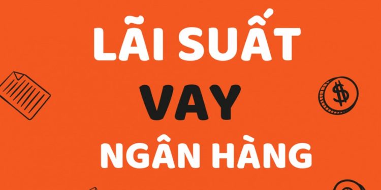 Các yếu tố ảnh hưởng đến lãi suất vay ngân hàng